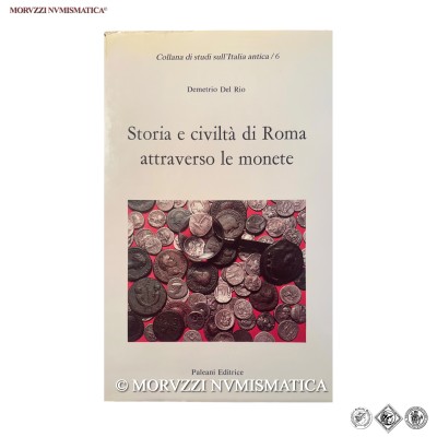 Demetrio Del Rio, Storia e civiltà di Roma attraverso le monete. Collana di studi sull'Italia antica / 6, pp. 117, Paleani Editore, Roma, 1986 / BUONO STATO (libri di numismatica - cataloghi di monete romane imperiali antiche) | Moruzzi Numismatica