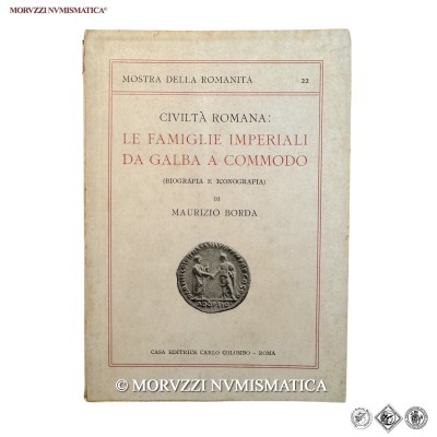 Maurizio Borda, CIVILTA' ROMANA: LE FAMIGLIE IMPERIALI DA GALBA A COMMODO (BIOGRAFIA E ICONOGRAFIA), MOSTRA DELLA ROMANITA' 22, pp. 137, Casa Editrice Carlo Colombo, Roma, 1943 / BUONO STATO (libri di numismatica - cataloghi di monete romane imperiali antiche) | Moruzzi Numismatica
